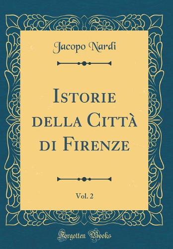 Istorie della Città di Firenze, Vol. 2 (Classic Reprint)