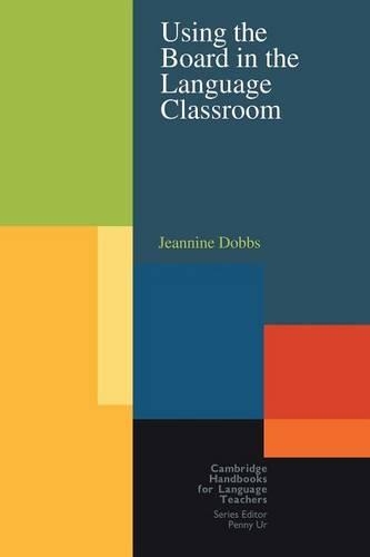 Using the Board in the Language Classroom: (Cambridge Handbooks for Language Teachers)