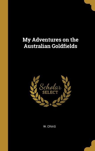 My Adventures on the Australian Goldfields