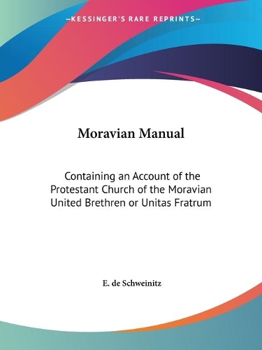 Moravian Manual: Containing an Account of the Protestant Church of the Moravian United Brethren or Unitas Fratrum (1859)
