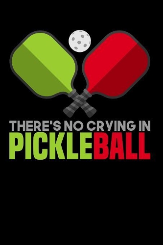 There's No Crying In Pickleball: 120 Pages I 6x9 I Graph Paper 5x5 I Funny Pickleball Gifts for Sport Enthusiasts