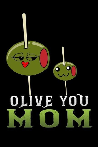 olive you mom: Funny motherhood in mothers day celebration gift Lined Notebook / Diary / Journal To Write In 6x9