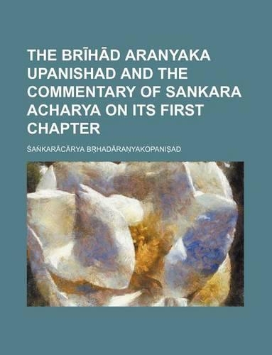 The Br H D Aranyaka Upanishad and the Commentary of Sankara Acharya on Its First Chapter