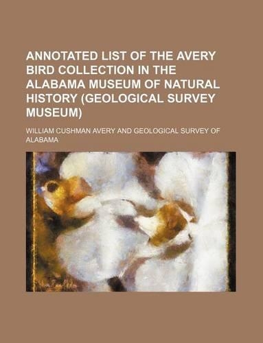 Annotated List of the Avery Bird Collection in the Alabama Museum of Natural History (Geological Survey Museum)