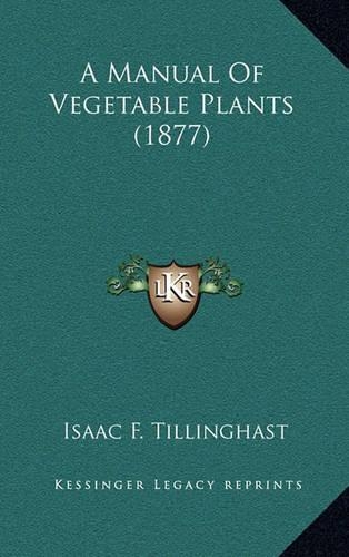 A Manual Of Vegetable Plants (1877)