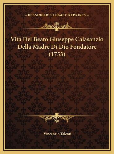 Vita Del Beato Giuseppe Calasanzio Della Madre Di Dio Fondatore (1753)