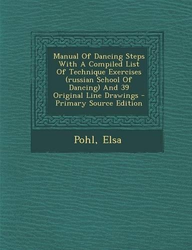 Manual of Dancing Steps with a Compiled List of Technique Exercises (Russian School of Dancing) and 39 Original Line Drawings - Primary Source Edition