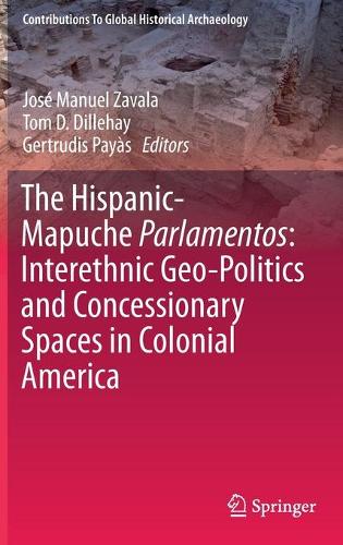 The Hispanic-Mapuche Parlamentos: Interethnic Geo-Politics and Concessionary Spaces in Colonial America