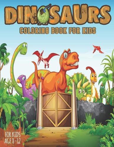 Dinosaur Coloring Book for Kids: : Great Gift for Boys & Girls, Ages 8-12
