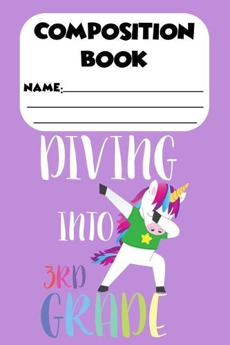 Composition Book Diving Into 3rd Grade: Back To School Composition Notebook, Trendy Dabbing Unicorn, Draw And Write Journal, Ruled Writing Paper For Third Grade Kids
