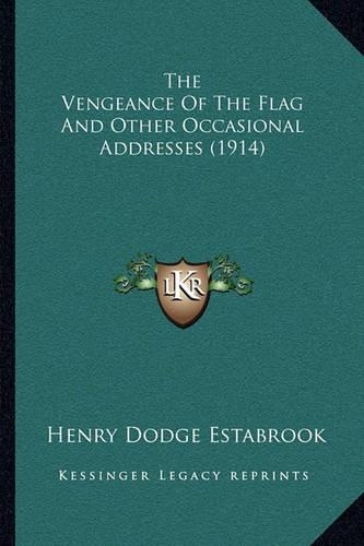 The Vengeance Of The Flag And Other Occasional Addresses (1914)