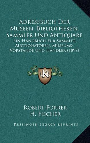 Adressbuch Der Museen, Bibliotheken, Sammler Und Antiquare