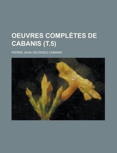 Oeuvres Completes de Cabanis (T.5)