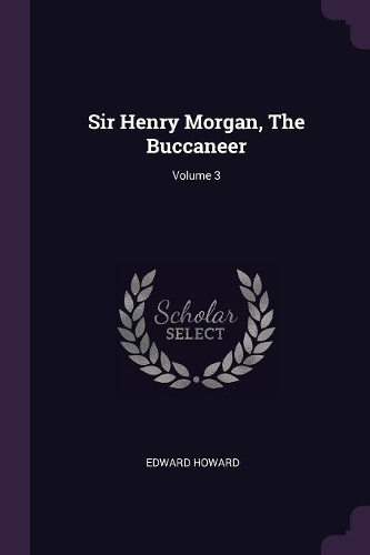Sir Henry Morgan, The Buccaneer; Volume 3