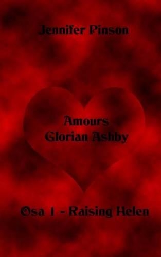 Amours Glorian Ashby Osa 1 - Raising Helen