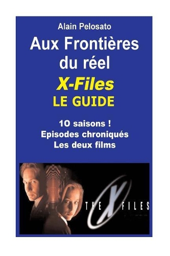 X-Files le Guide Aux frontières du réel: (2 Les Guides Des Séries TV de SF)