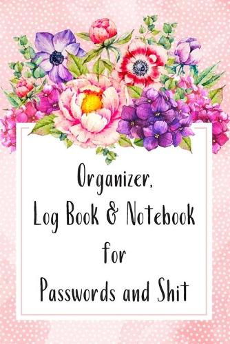 Organizer, Log Book & Notebook for Passwords and Shit: Address Book With Alphabet Index ( Small Tabbed Address Book )