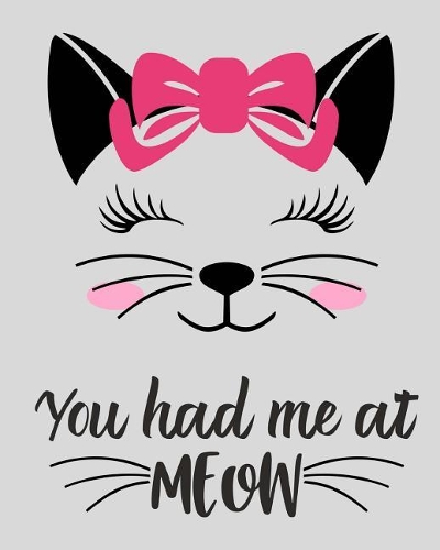 You Had Me At Meow: Cat Lovers Ultimate Journal 8x10 100-sheet blank page fun journal diary. Makes the perfect gift for the adventure seekers in your life! Cute journal