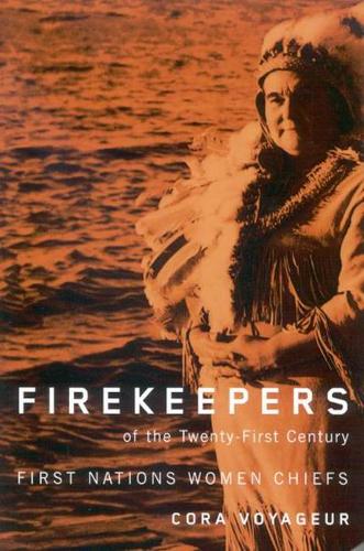 Firekeepers of the Twenty-First Century: First Nations Women Chiefs(McGill-Queen's Indigenous and Northern Studies)