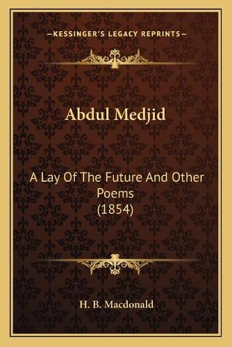 Abdul Medjid: A Lay Of The Future And Other Poems (1854)