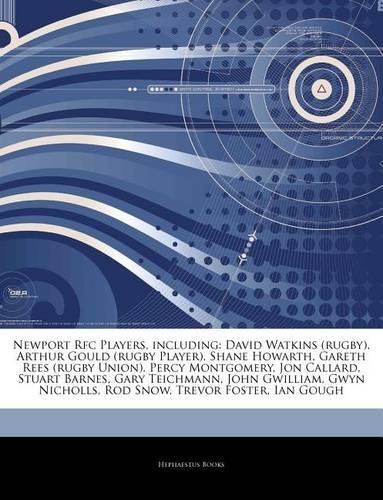 Articles on Newport RFC Players, Including: David Watkins (Rugby), Arthur Gould (Rugby Player), Shane Howarth, Gareth Rees (Rugby Union), Percy Montgomery, Jon Callard, Stuart Barnes, Gary Tei