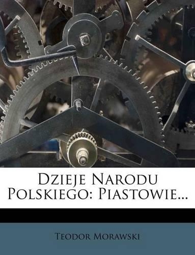 Dzieje Narodu Polskiego: Piastowie...