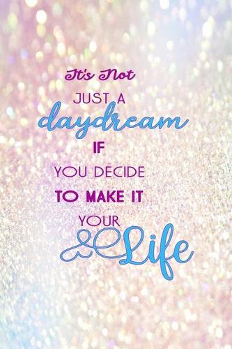 It's Not Just A Daydream If You Decide To Make It Your Life: Notebook Journal Composition Blank Lined Diary Notepad 120 Pages Paperback Pink Glitter Day Dream