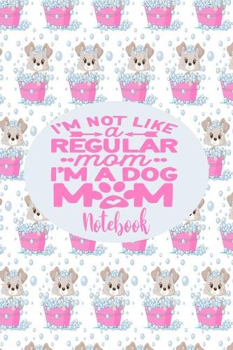 Notebook - I'm A Dog Mom: Cute Notebook Puppy Dog Themed Gifts For Women - 6" x 9" 110 Blank Lined College Ruled Paper