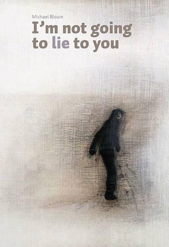 I'm Not Going to Lie to You