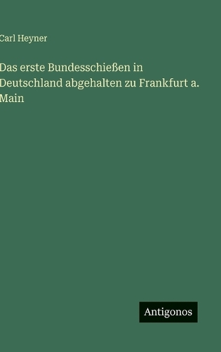 Das erste Bundesschießen in Deutschland abgehalten zu Frankfurt a. Main