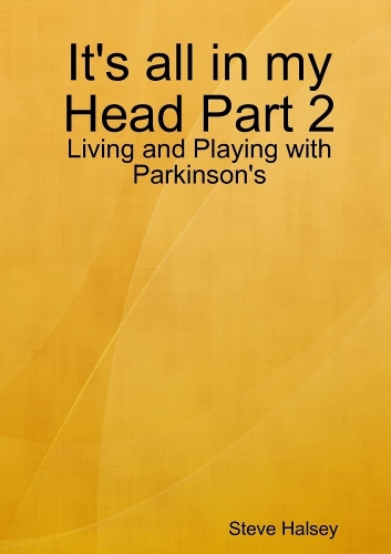 It's all in my Head Part 2 - Living and Playing with Parkinson's