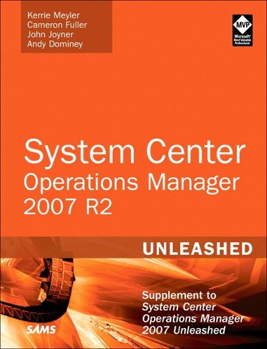 System Center Operations Manager (OpsMgr) 2007 R2 Unleashed: Supplement to System Center Operations Manager 2007 Unleashed(Unleashed)