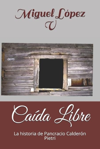 Caída Libre: La historia de Pancracio Calderón Pietri