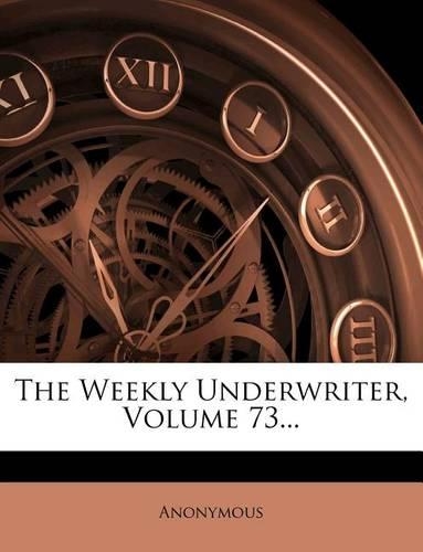 The Weekly Underwriter, Volume 73...