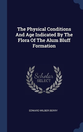 The Physical Conditions And Age Indicated By The Flora Of The Alum Bluff Formation