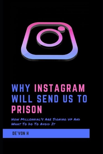 Why Instagram Will Send Us To Prison
