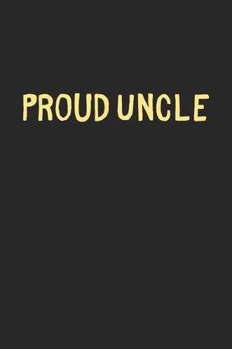 Proud Uncle: Lined Journal, 120 Pages, 6 x 9, Funny Uncle Gift Idea, Black Matte Finish (Proud Uncle Journal)