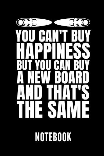 You Can't Buy Happiness But You Can Buy a New Board and That's the Same Notebook: Geschenkidee Für Surfer - Notizbuch Mit 110 Linierten Seiten - Format 6x9 Din A5 - Soft Cover Matt