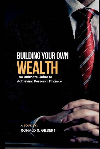 Building Your own Wealth: The Ultimate Guide to Achieving Personal Finance