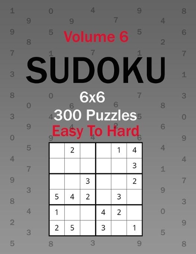 Sudoku 6x6 Puzzles 300 Easy To Hard Volume 6