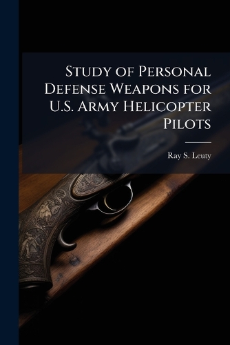 Study of Personal Defense Weapons for U.S. Army Helicopter Pilots