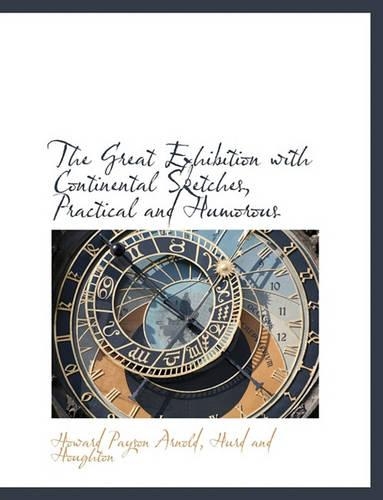The Great Exhibition with Continental Sketches, Practical and Humorous