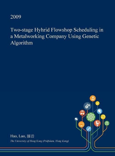 Two-Stage Hyhrid Flowshop Scheduling in a Metalworking Company Using Genetic Algorithm