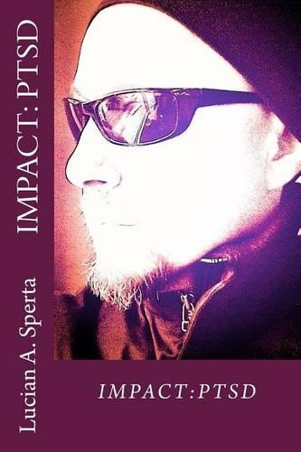 Impact: PTSD: Living with and surviving Post Traumatic Stress Disorder(3 My Life in Pieces)