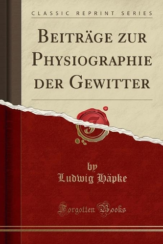 Beiträge Zur Physiographie Der Gewitter (Classic Reprint)