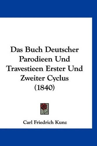 Das Buch Deutscher Parodieen Und Travestieen Erster Und Zweiter Cyclus (1840)