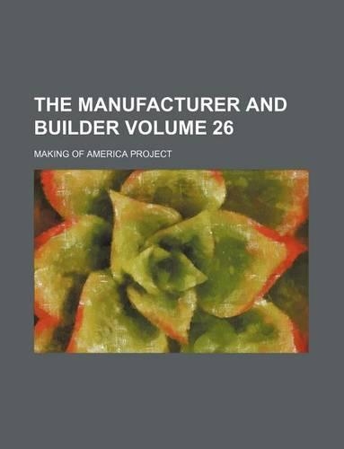 The Manufacturer and Builder Volume 26