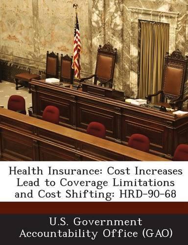 Health Insurance: Cost Increases Lead to Coverage Limitations and Cost Shifting: Hrd-90-68