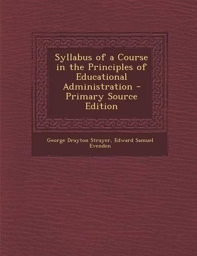 Syllabus of a Course in the Principles of Educational Administration - Primary Source Edition
