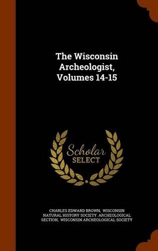 The Wisconsin Archeologist, Volumes 14-15